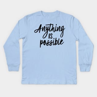 Anything is possible Kids Long Sleeve T-Shirt